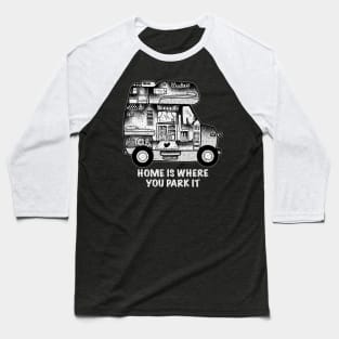 Home is where you park it Baseball T-Shirt